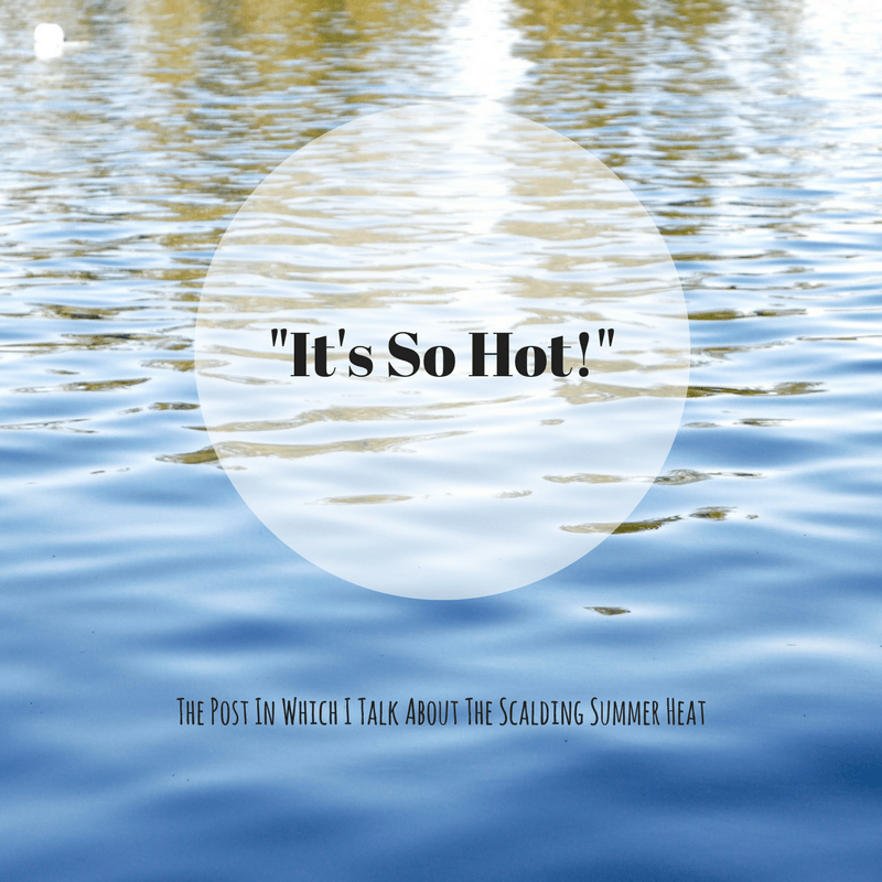 “It’s so hot!”